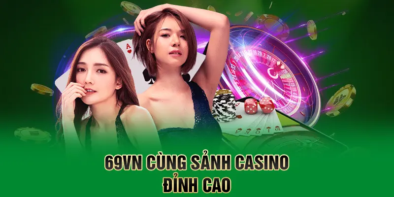 69VN cùng sảnh casino đỉnh cao