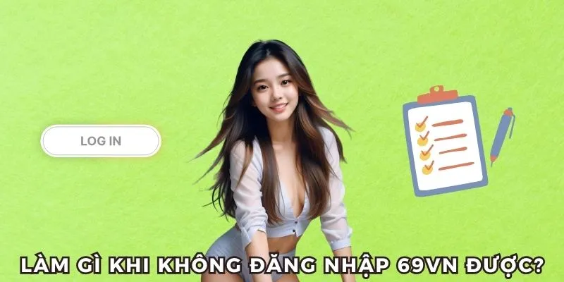 Cần làm gì khi không Đăng nhập 69VN được nữa?