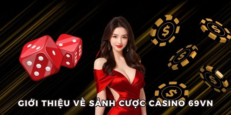 Giới thiệu tất tần tật Casino 69VN