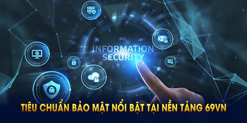 Điểm qua những tiêu chuẩn bảo mật nổi bật tại nền tảng 69VN