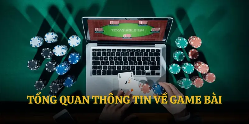 Tổng quan thông tin về game bài